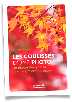 Livre : Les coulisses d'une photo - 30 photos décryptées pour progresser et s'inspirer, par Clément Racineux / Tonton Photo